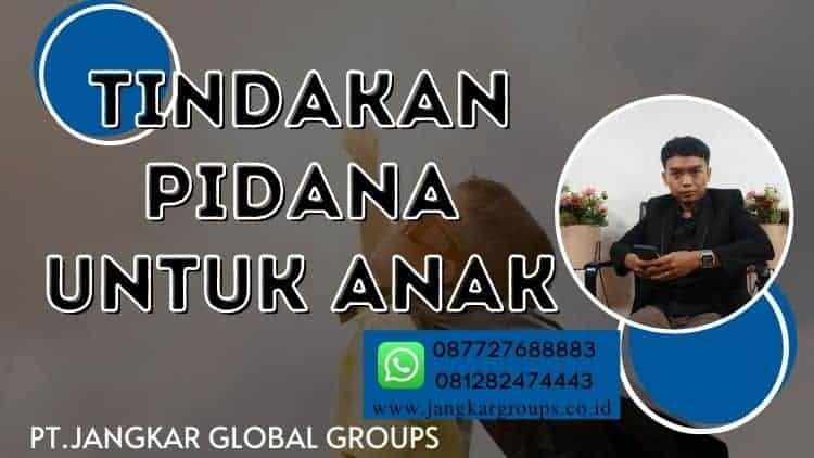 TINDAKAN PIDANA UNTUK ANAK ANAK