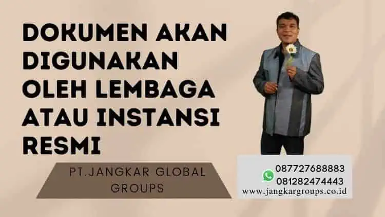 Dokumen Akan Digunakan Oleh Lembaga atau Instansi Resmi