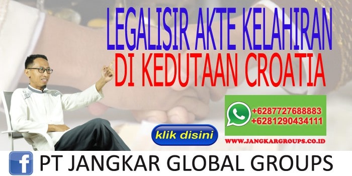 LEGALISIR AKTE KELAHIRAN DI KEDUTAAN CROATIA