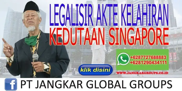 JASA LEGALISIR AKTE KELAHIRAN KEDUTAAN SINGAPORE