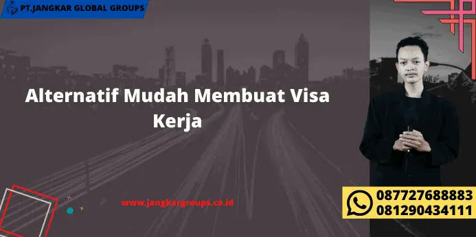 Alternatif Mudah Membuat Visa Kerja