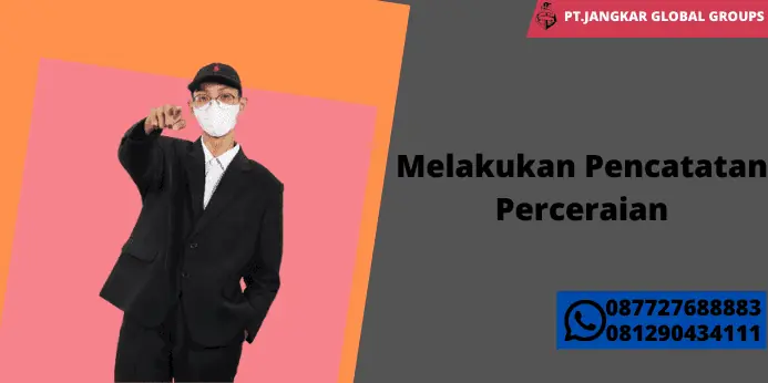 Melakukan Pencatatan Perceraian untuk Jasa Pengurusan Akta Cerai