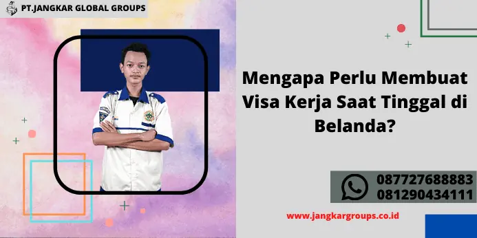 Mengapa Perlu Membuat Visa Kerja Saat Tinggal di Belanda