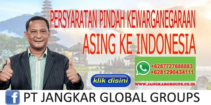 PERSYARATAN PINDAH KEWARGANEGARAAN ASING KE INDONESIA