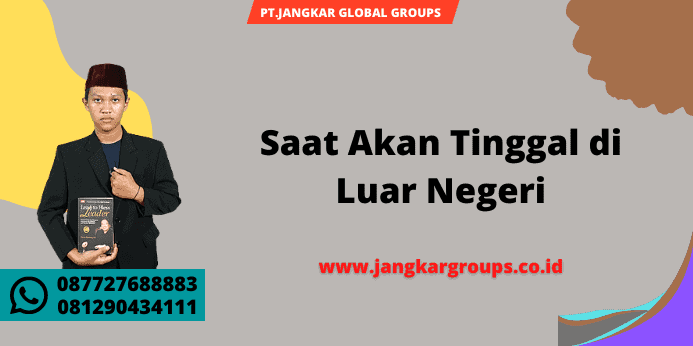 Saat Akan Tinggal di Luar Negeri