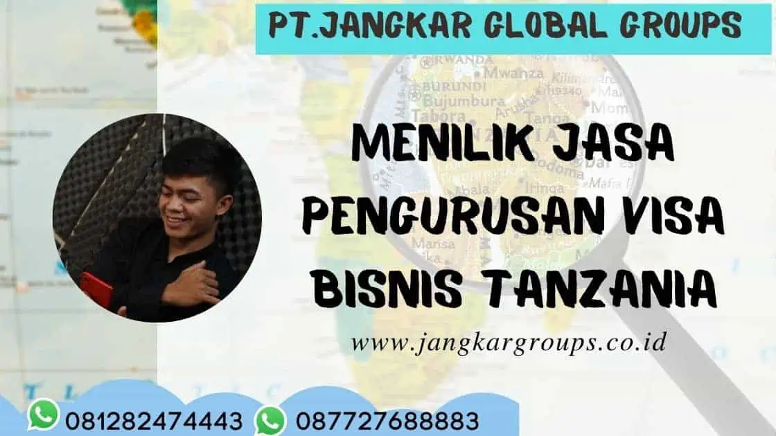 Menilik Jasa Pengurusan Visa Bisnis Tanzania