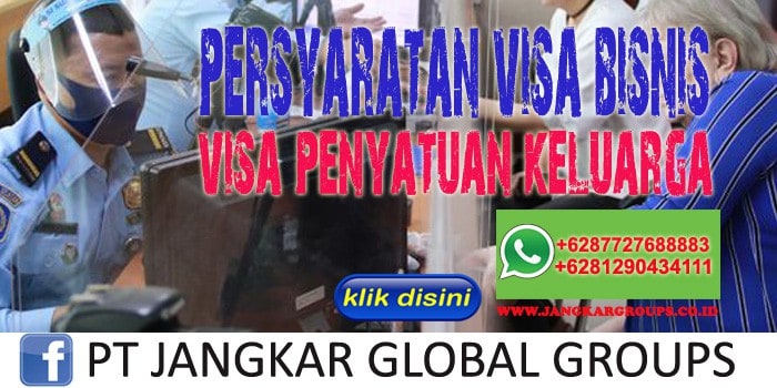 Persyaratan Visa Bisnis Dan Penyatuan Keluarga