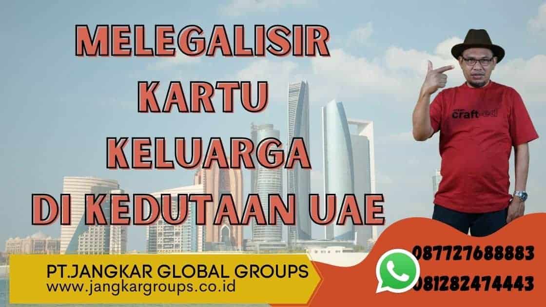 melegalisir kartu keluarga di kedutaan UAE