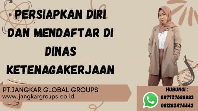 persiapkan diri dan mendaftar diri di dinas ketenagakerjaan