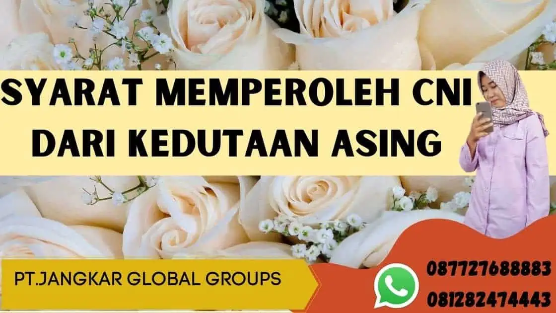 Syarat Memperoleh CNI dari Kedutaan Asing