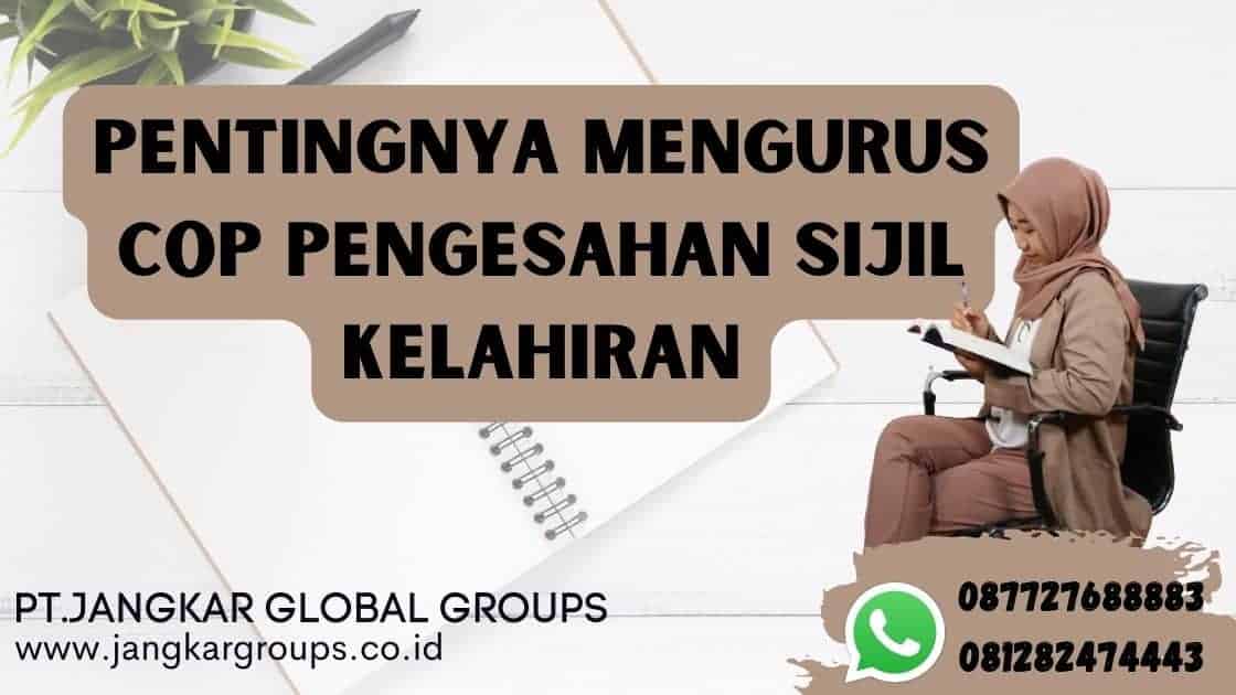 Pentingnya Mengurus Cop Pengesahan Sijil Kelahiran