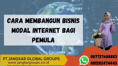 CARA MEMBANGUN BISNIS MODAL INTERNET BAGI PEMULA