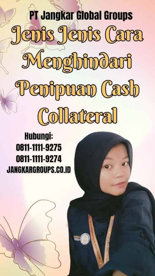 Jenis Jenis Cara Menghindari Penipuan Cash Collateral