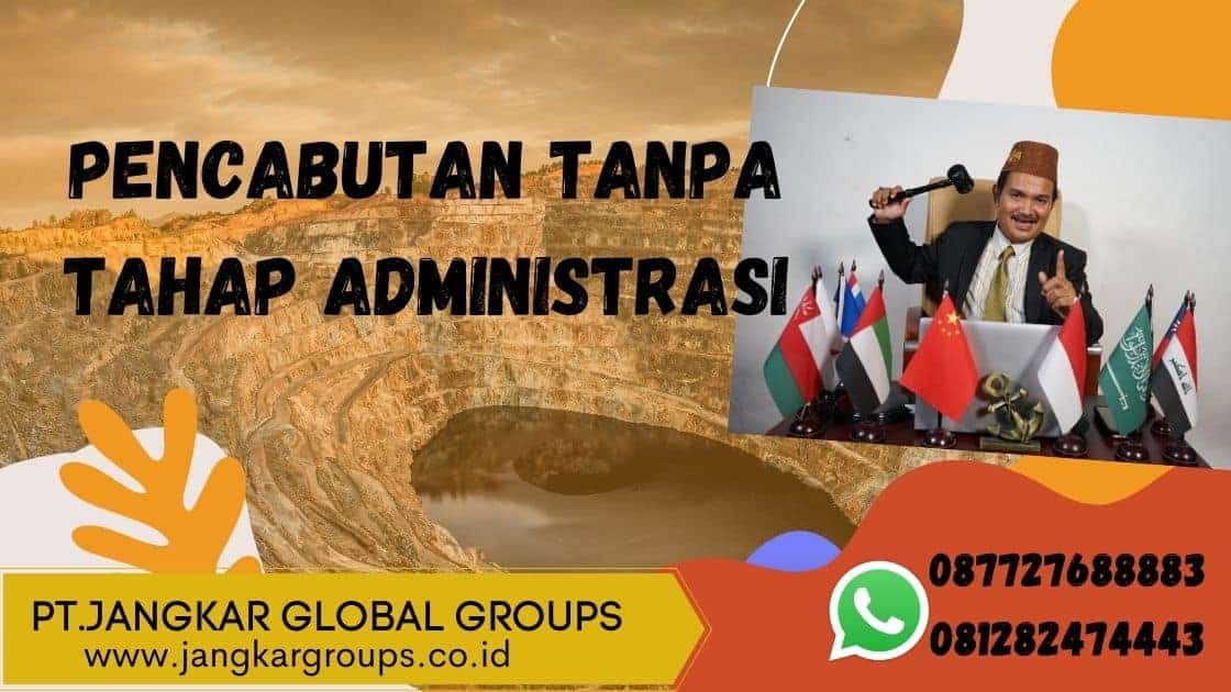 PENCABUTAN TANPA TAHAP ADMINISTRASI