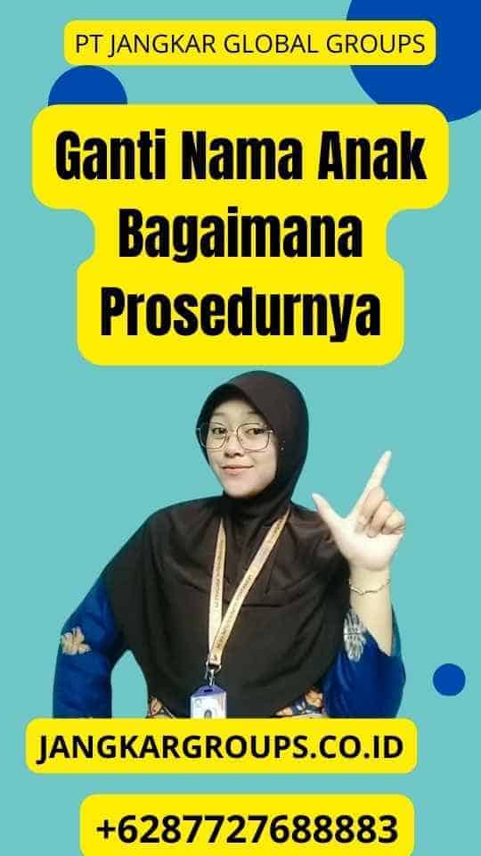 Ganti Nama Anak Bagaimana Prosedurnya