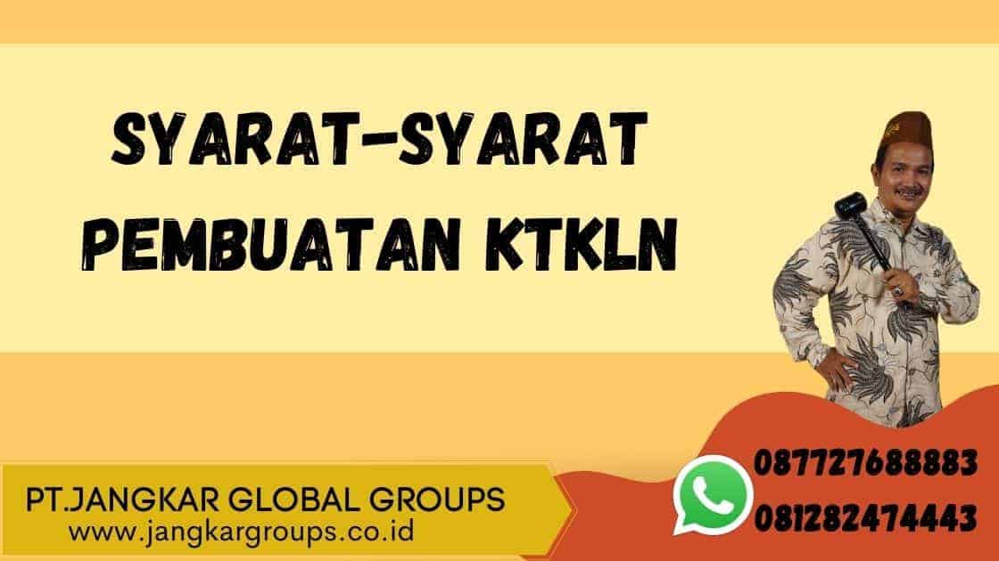 SYARAT-SYARAT PEMBUATAN KTKLN