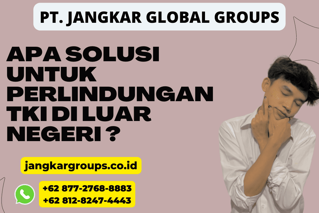 APA SOLUSI UNTUK PERLINDUNGAN TKI DI LUAR NEGERI ?