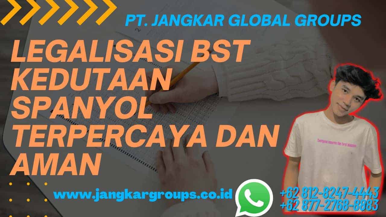 Legalisasi BST Kedutaan Spanyol Terpercaya dan Aman