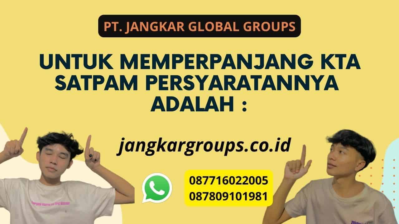 Untuk memperpanjang KTA Satpam persyaratannya adalah :