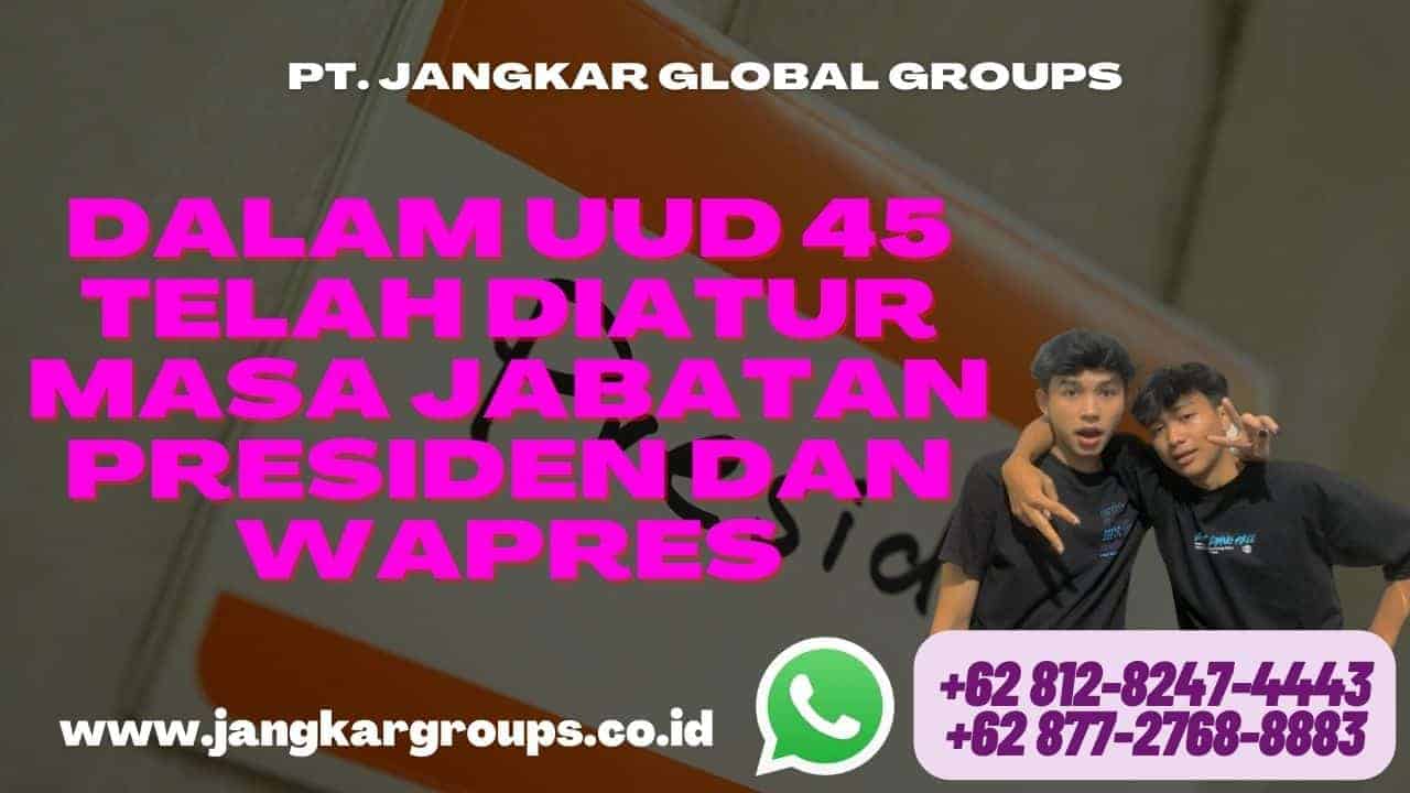 Dalam UUD 45 telah diatur masa jabatan Presiden dan Wapres