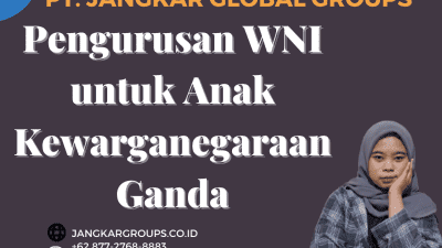 Pengurusan WNI untuk Anak Kewarganegaraan Ganda