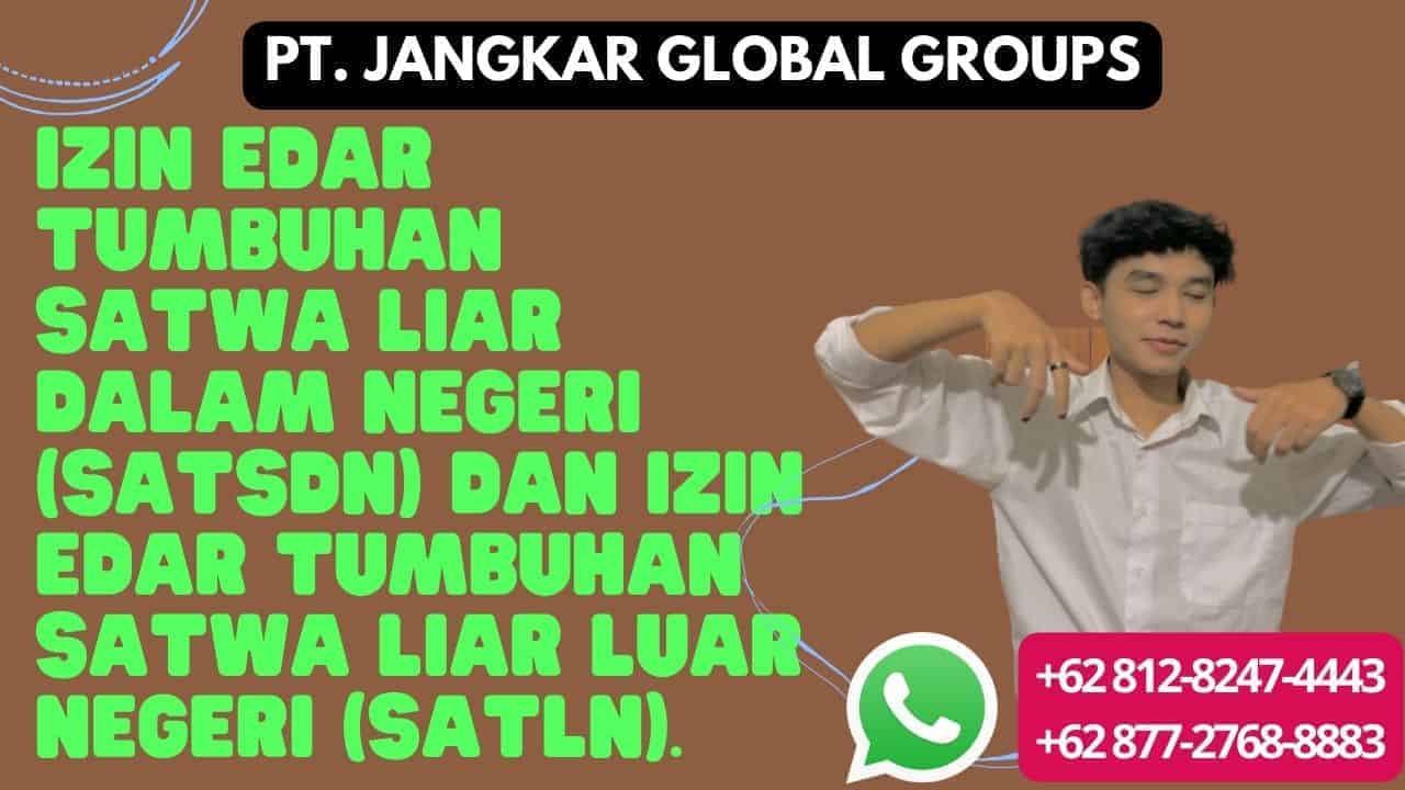 izin edar tumbuhan satwa liar dalam negeri (SATSDN) dan izin edar tumbuhan satwa liar luar negeri (SATLN).