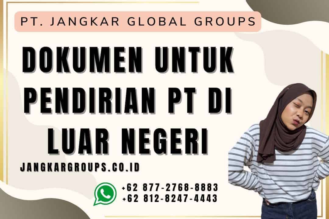 Dokumen untuk Pendirian PT di Luar Negeri