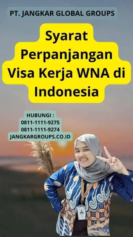 Syarat Perpanjangan Visa Kerja WNA di Indonesia