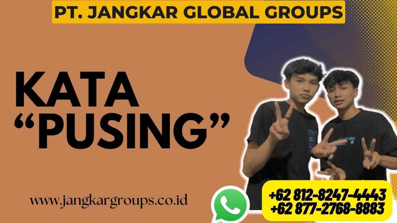 Kata “Pusing”