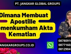 Dimana Membuat Apostille Kemenkumham Akta Kematian