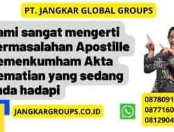 Kami sangat mengerti permasalahan Apostille Kemenkumham Akta Kematian yang sedang anda hadapi