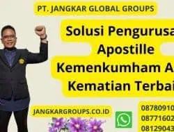 Solusi Pengurusan Apostille Kemenkumham Akta Kematian Terbaik