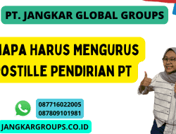 Kenapa Harus Mengurus Apostille Pendirian PT