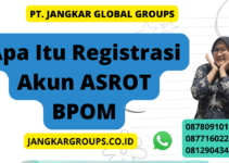 Apa Itu Registrasi Akun ASROT BPOM ?