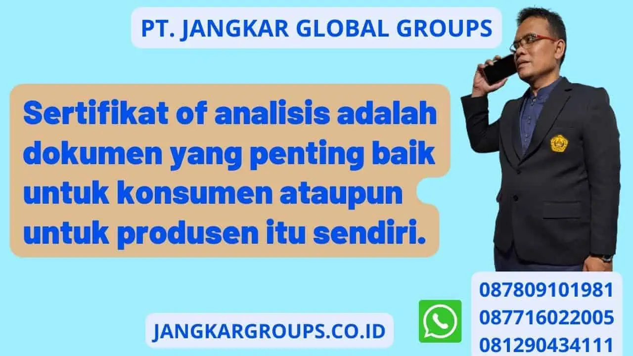 Sertifikat of analisis adalah dokumen yang penting baik untuk konsumen ataupun untuk produsen itu sendiri.