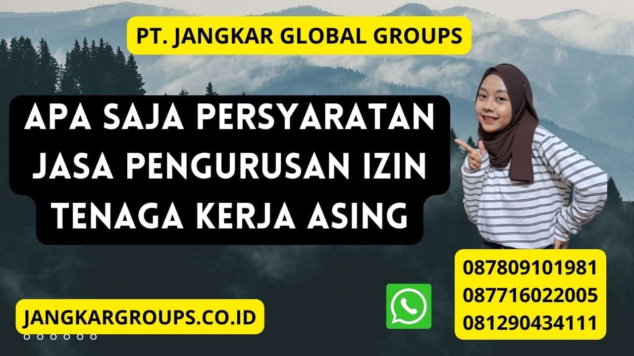 Apa Saja Persyaratan Jasa Pengurusan Izin Tenaga Kerja Asing