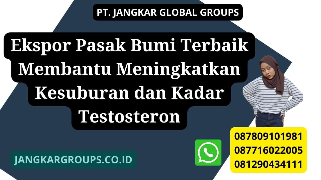 Ekspor Pasak Bumi Terbaik Membantu Meningkatkan Kesuburan dan Kadar Testosteron