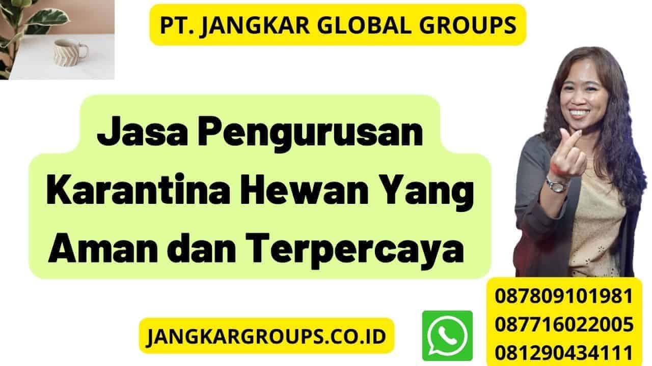 Jasa Pengurusan Karantina Hewan Yang Aman dan Terpercaya