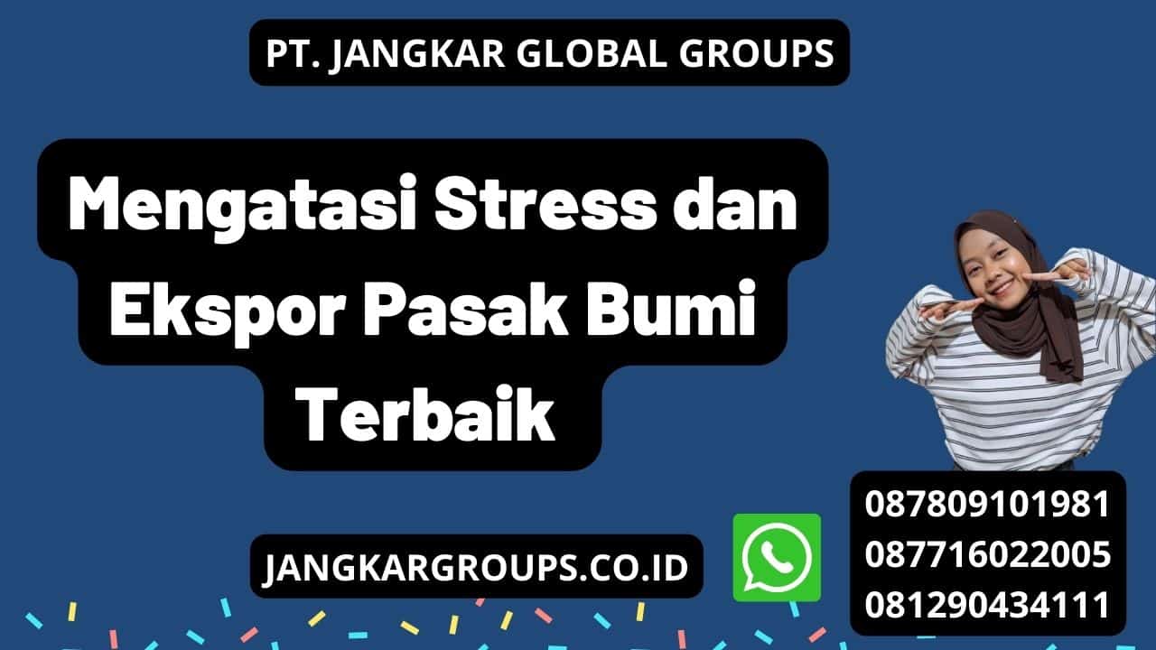 Mengatasi Stress dan Ekspor Pasak Bumi Terbaik