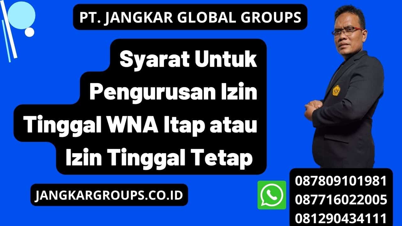 Syarat Untuk Pengurusan Izin Tinggal WNA Itap atau Izin Tinggal Tetap