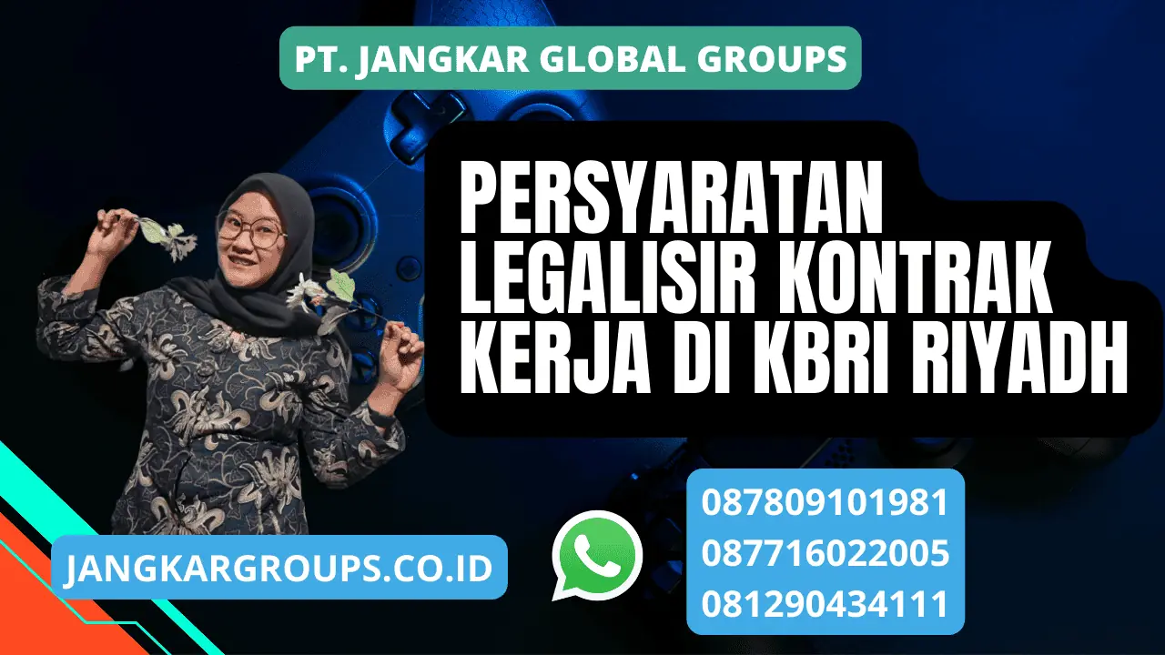 PERSYARATAN LEGALISIR KONTRAK KERJA DI KBRI RIYADH