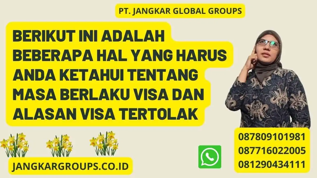 Berikut ini adalah beberapa hal yang harus anda ketahui tentang masa berlaku visa dan Alasan Visa Tertolak