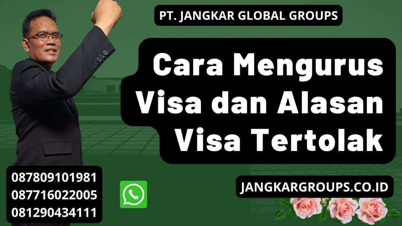 Cara Mengurus Visa dan Alasan Visa Tertolak