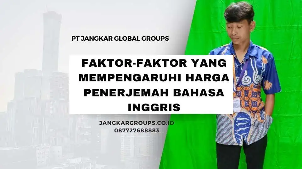 Faktor-faktor yang Mempengaruhi Harga Penerjemah Bahasa Inggris