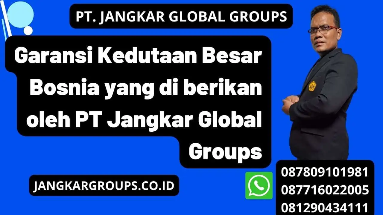 Garansi Kedutaan Besar Bosnia yang di berikan oleh PT Jangkar Global Groups