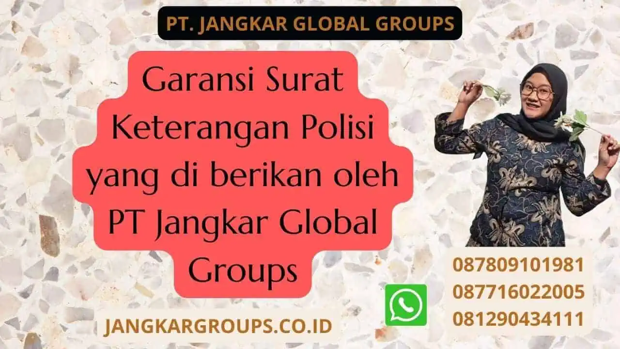 Garansi Surat Keterangan Polisi yang di berikan oleh PT Jangkar Global Groups