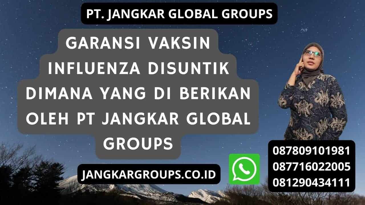 Garansi Vaksin Influenza Disuntik Dimana yang di berikan oleh PT Jangkar Global Groups