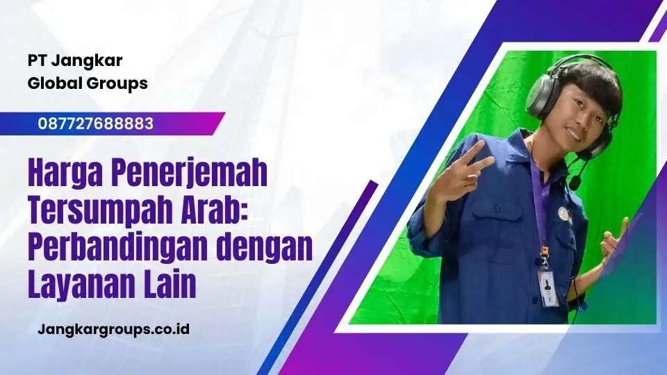 Harga Penerjemah Tersumpah Arab: Perbandingan dengan Layanan Lain