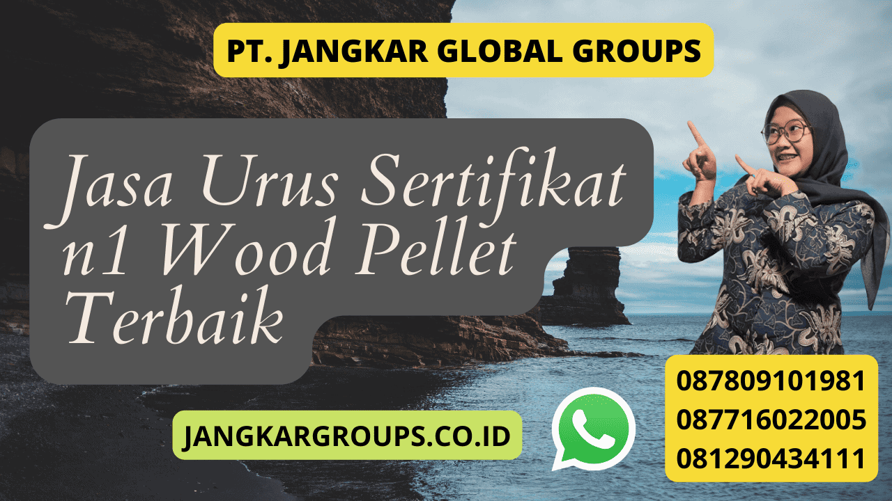 Jasa Urus Sertifikat n1 Wood Pellet Terbaik