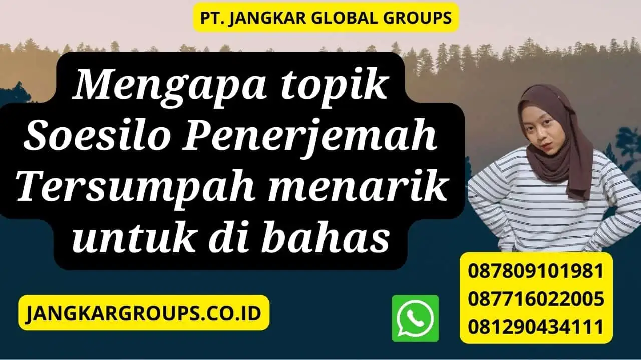 Mengapa topik Soesilo Penerjemah Tersumpah menarik untuk di bahas